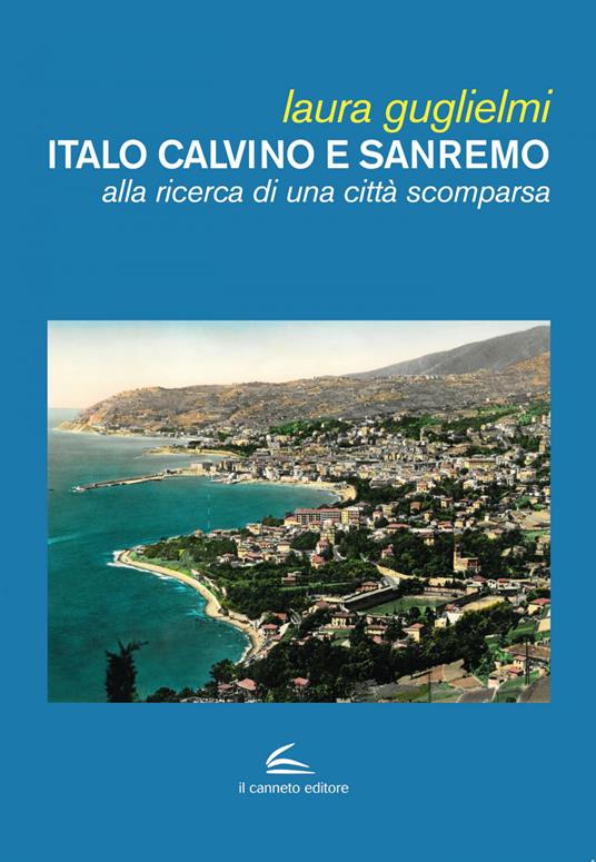 Italo Calvino e Sanremo. Alla ricerca di una città scomparsa - Laura Guglielmi - ebook