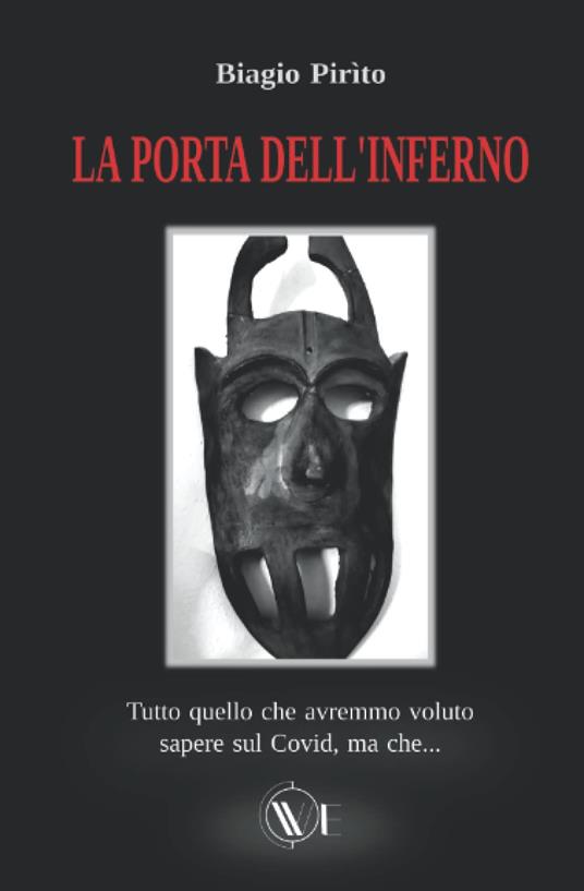 La porta dell'inferno. Tutto ciò che avremmo voluto sapere sul Covid, ma che... - Biagio Pirìto - copertina