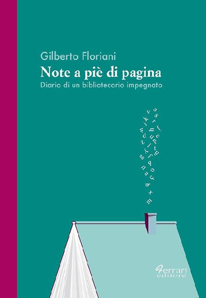 Note a piè di pagina. Diario di un bibliotecario impegnato - Gilberto Floriani - copertina