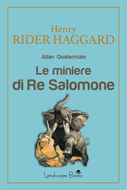 Le miniere di Re Salomone - Henry Rider Haggard - ebook