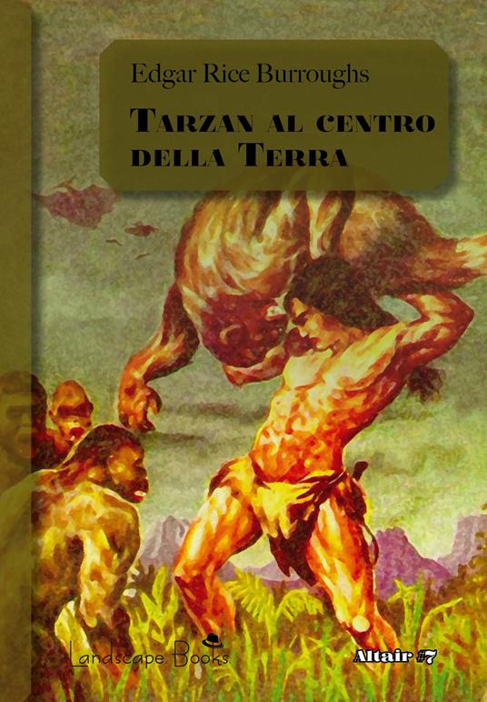Tarzan al centro della Terra. Ciclo di Pellucidar. Vol. 4 - Edgar Rice Burroughs - copertina