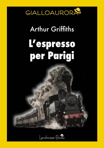 L'espresso per Parigi - Arthur Griffiths - copertina