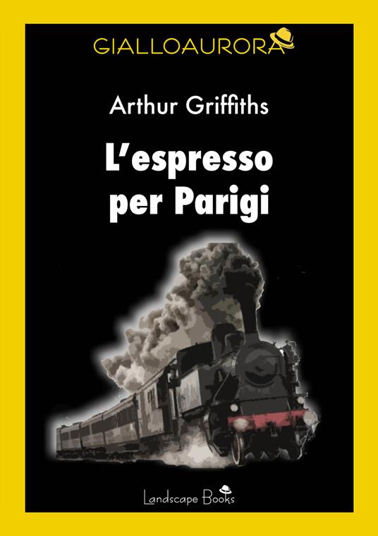 L' espresso per Parigi - Arthur Griffiths - copertina