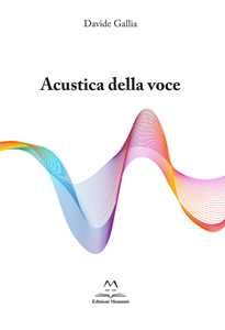 Acustica Della Voce. Guida Allo Strumento Voce Per Cantori Professionisti E Autodidatti. Ediz. Per La Scuola-image