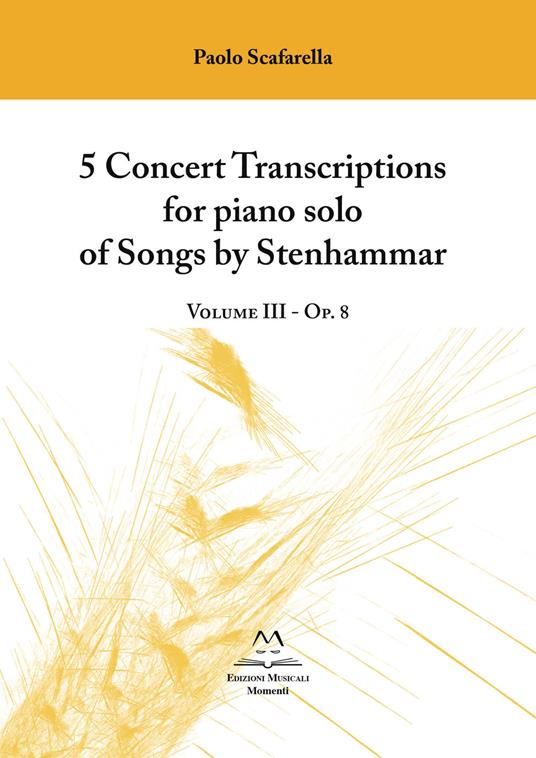 5 concert transcriptions for piano solo of Songs by Stenhammar. Vol. 3: Op. 8. - Wilhelm Stenhammar - copertina
