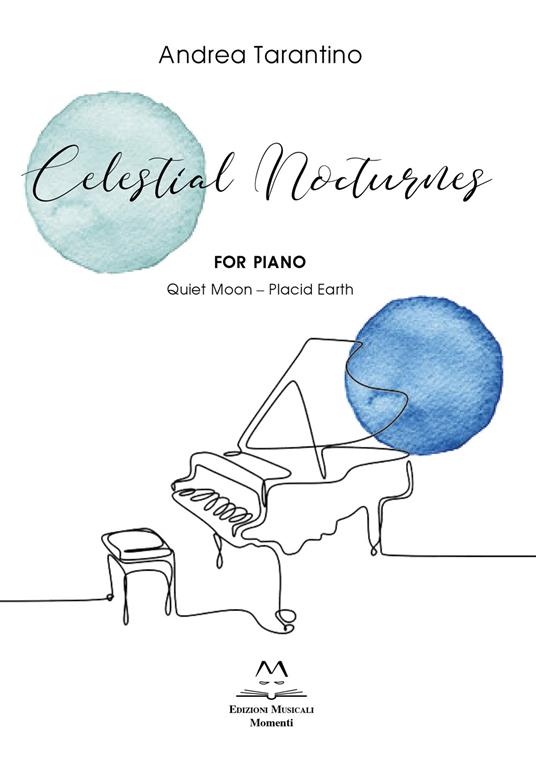Celestial Nocturnes. For piano. Quiet moon. Placid earth. Partitura - Andrea Tarantino - copertina