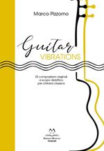 Guitar vibrations. 25 composizioni originali a scopo didattico per chitarra classica