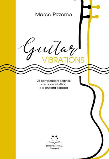 Guitar vibrations. 25 composizioni originali a scopo didattico per chitarra classica - Marco Pizzorno - copertina