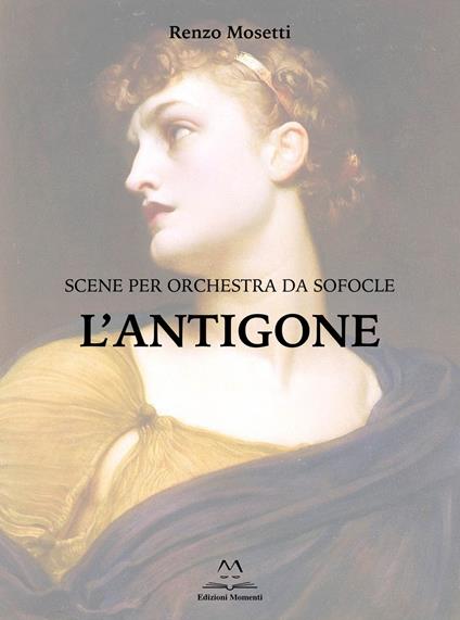 L'antigone. Scene per orchestra da Sofocle - Renzo Mosetti - copertina