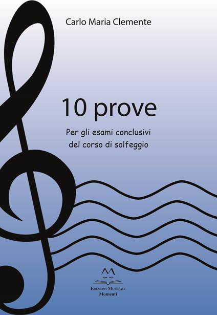 10 prove. Per gli esami conclusivi del corso di solfeggio - Carlo Maria Clemente - copertina