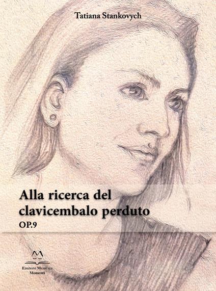 Alla ricerca del clavicembalo perduto. OP. 9 - Tatiana Stankovych - copertina