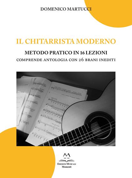 Il chitarrista moderno. Metodo pratico in 16 lezioni. Comprende antologia con 26 brani inediti - Domenico Martucci - copertina