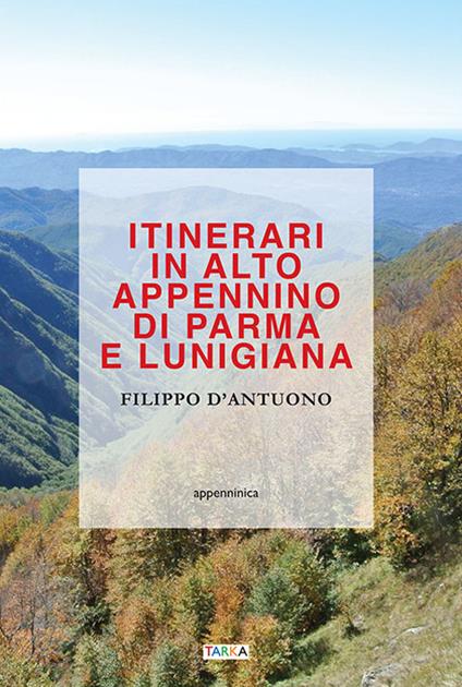 Itinerari in alto Appennino di Parma e Lunigiana - Filippo D'Antuono - copertina