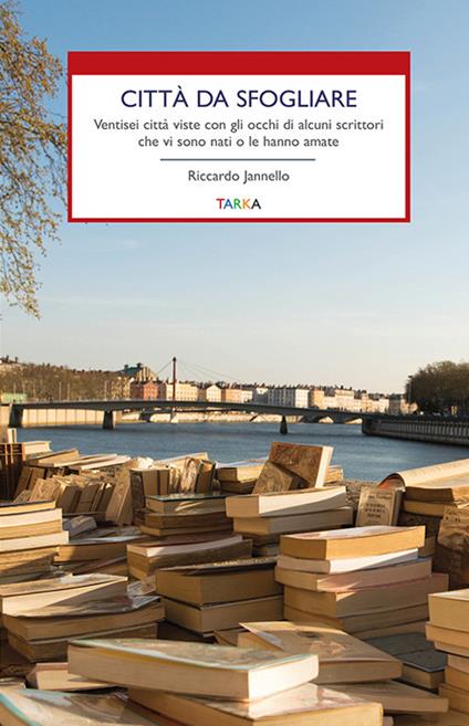 Città da sfogliare. Ventisei città viste con gli occhi di alcuni scrittori che vi sono nati o le hanno amate - Riccardo Jannello - copertina
