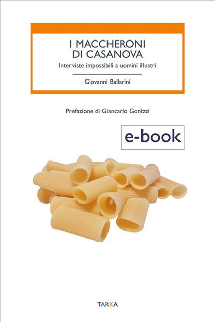 I maccheroni di Casanova. Interviste impossibili a uomini illustri - Giovanni Ballarini - ebook