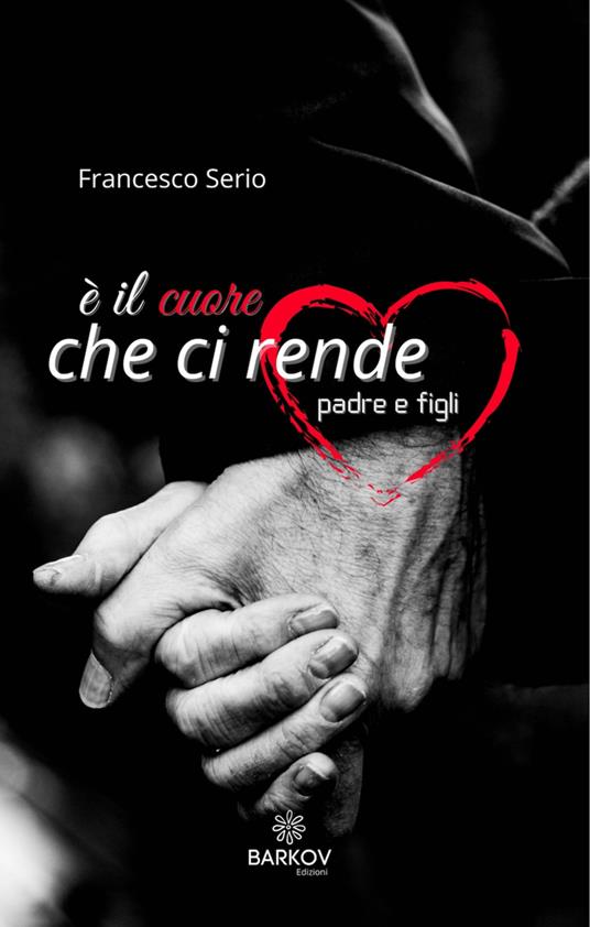 È il cuore che ci rende padre e figli - Francesco Serio - copertina
