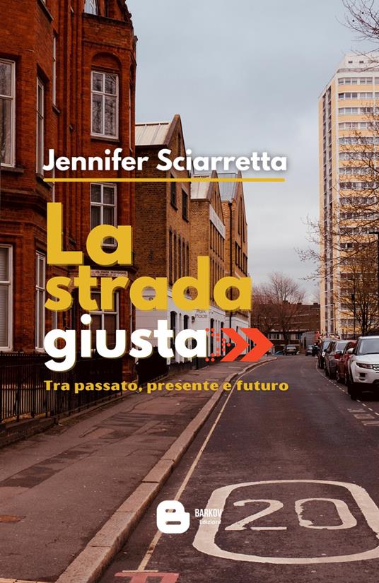 La strada giusta. Tra passato, presente e futuro - Jennifer Sciarretta - copertina