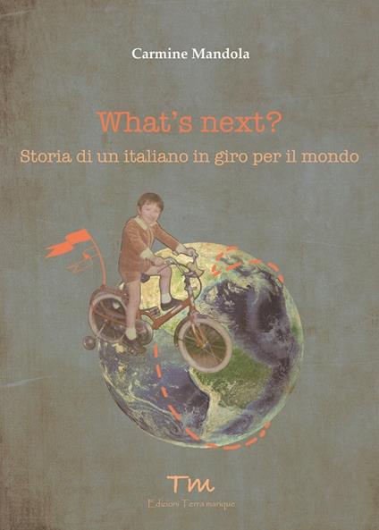 What's next? Storia di un italiano in giro per il mondo - Carmine Mandola - copertina