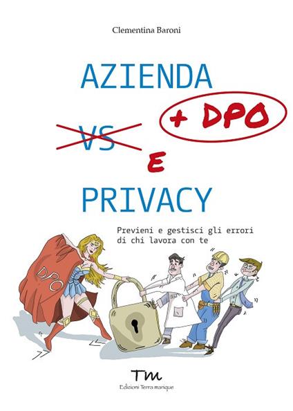 Azienda + DPO e privacy. Previeni e gestisci gli errori di chi lavora con te - Clementina Baroni - copertina