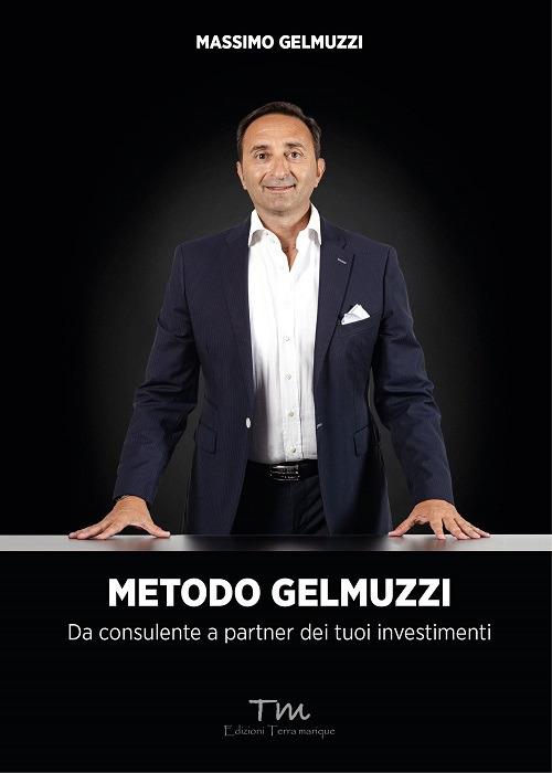 Metodo Gelmuzzi. Da consulente a partner dei tuoi investimenti - Massimo Gelmuzzi - copertina