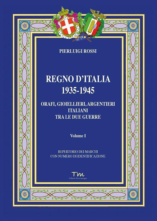 Regno d’Italia 1935-1945. Orafi, gioiellieri, argentieri italiani tra le due guerre. Vol. 1 - Pierluigi Rossi - copertina