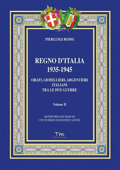 Regno d’Italia 1935-1945. Orafi, gioiellieri, argentieri italiani tra le due guerre. Vol. 2 - Pierluigi Rossi - copertina