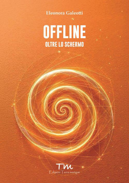 Offline. Oltre lo schermo - Eleonora Galeotti - copertina