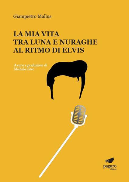 La mia vita tra luna e nuraghe al ritmo di Elvis - Giampietro Mallus - copertina