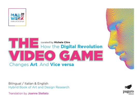 The video games. How the digital revolution changes art and vice versa. Ediz. italiana e inglese - copertina