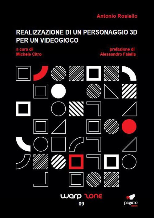 Realizzazione di un personaggio 3D per un videogioco. Ediz. illustrata - Antonio Rosiello - copertina