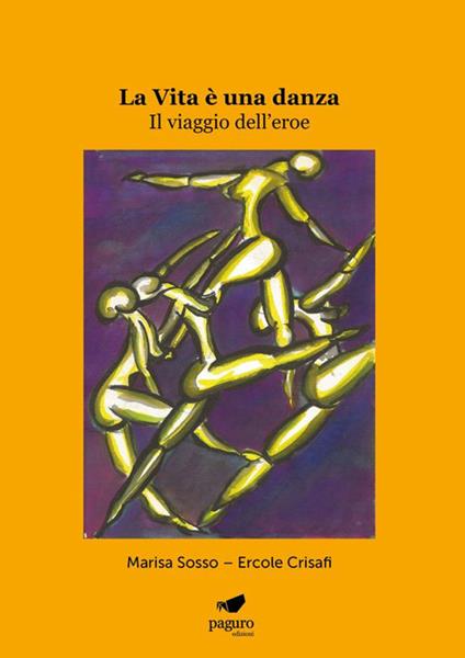 La vita è una danza. Il viaggio dell'eroe - Marisa Sosso,Ercole Crisafi - copertina