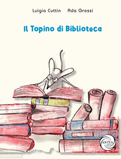 Il topino di biblioteca - Ada Grossi,Luigia Cuttin - copertina