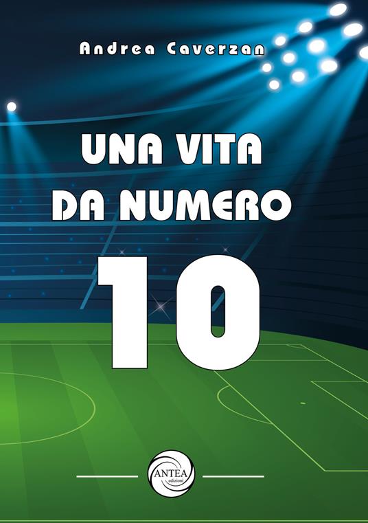 Una vita da numero 10 - Andrea Caverzan - copertina