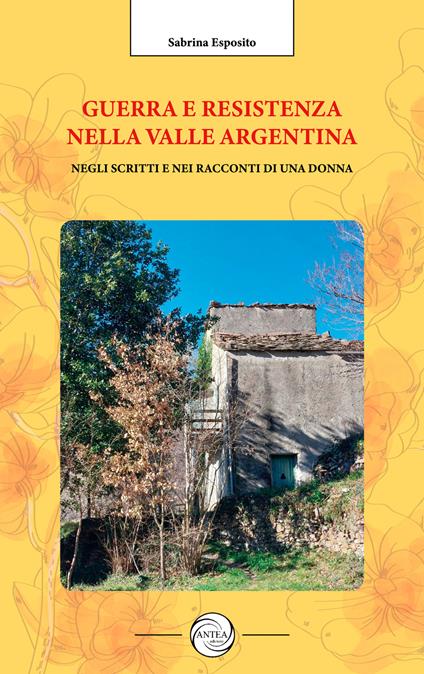 Guerra e resistenza nella valle Argentina. Negli scritti e nei racconti di una donna - Sabrina Esposito - copertina