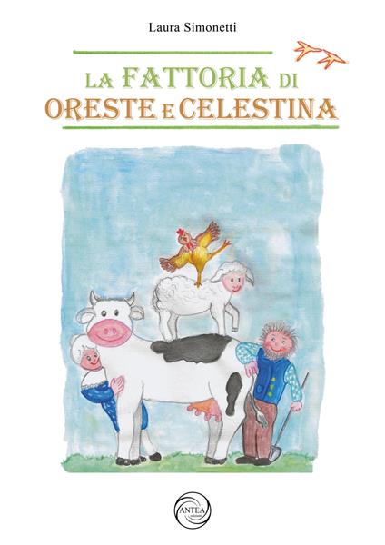 La fattoria di Oreste e Celestina. Ediz. illustrata - Laura Simonetti - copertina