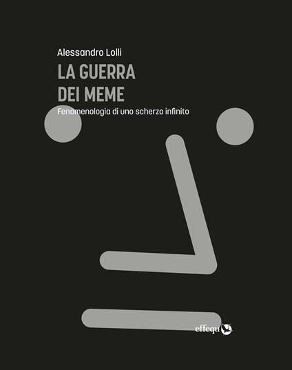 La guerra dei meme. Fenomenologia di uno scherzo infinito - Alessandro Lolli - ebook
