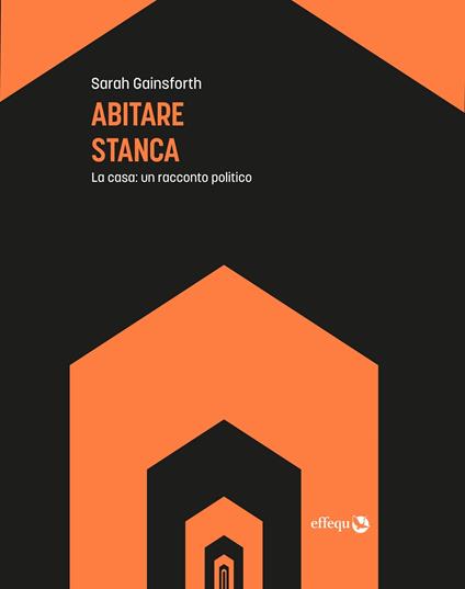 Abitare stanca. La casa: un racconto politico - Sarah Gainsforth - copertina