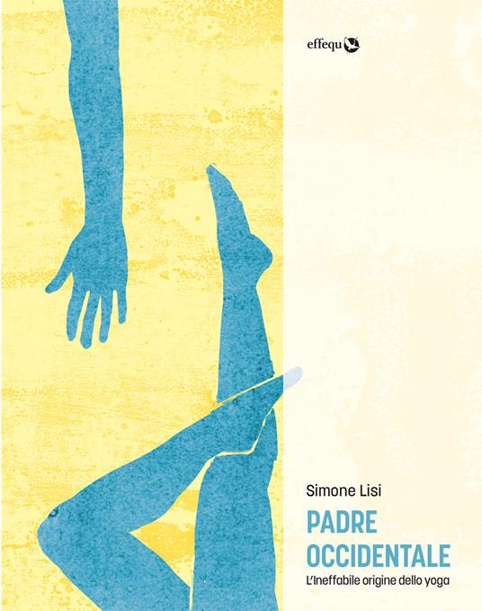 Padre occidentale. L'ineffabile origine dello yoga - Simone Lisi - ebook
