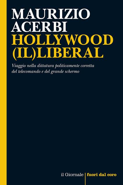 Hollywood (il)liberal. Viaggio nella dittatura politicamente corretta del telecomando e del grande schermo - Maurizio Acerbi - ebook