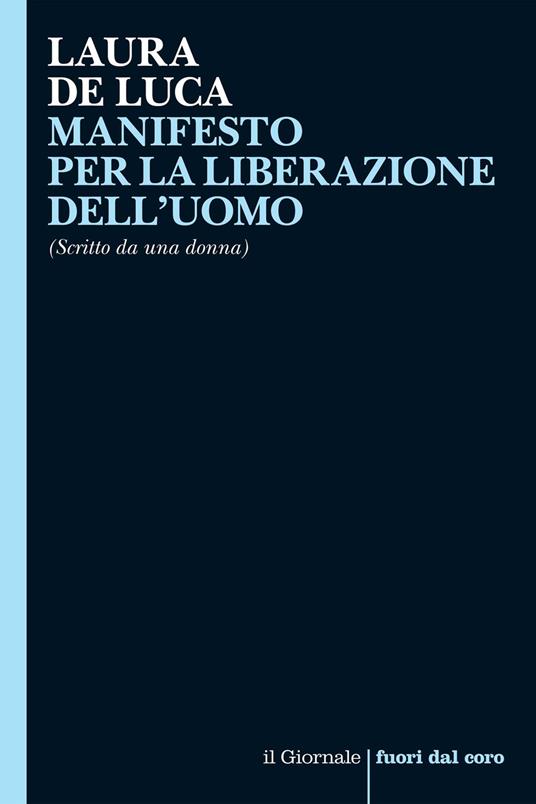 Manifesto per la liberazione dell'uomo (scritto da una donna) - Laura De Luca - ebook
