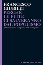 Perché le élite ci salveranno dal populismo. All'Italia non serve l'antipolitica ma la buona politica