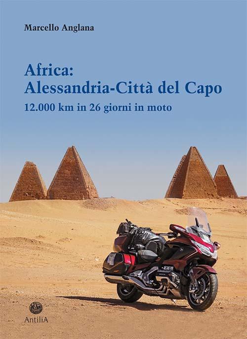 Africa: Alessandria-Città del Capo. 12.000 km in 26 giorni in moto - Marcello Anglana - copertina