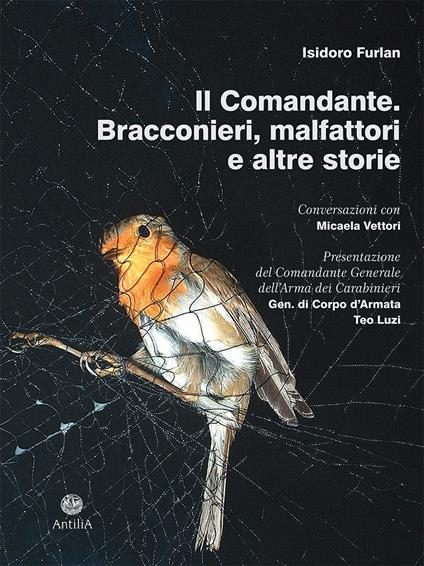 Il comandante. Bracconieri, malfattori e altre storie - Isidoro Furlan - copertina