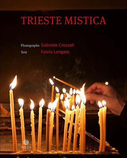 Trieste mistica. Comunità religiose storiche a Trieste. Ediz. italiana e inglese - Gabriele Crozzoli,Fulvio Longato - copertina
