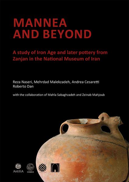 Mannea and beyond. A study of Iron Age and later pottery from Zanjan in the National Museum of Iran - Reza Naseri,Mehrdad Malekzadeh,Andrea Cesaretti - copertina