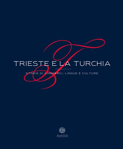 Trieste e la Turchia. Storie di commerci, lingue e culture. Ediz. ampliata - copertina