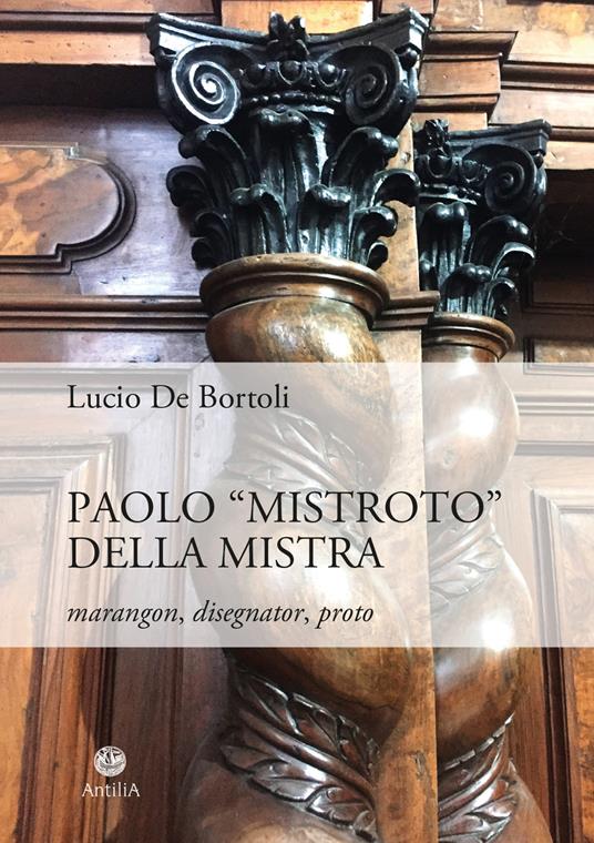 Paolo «Mistroto» Della Mistra. Marangon, disegnator, proto - Lucio De Bortoli - copertina