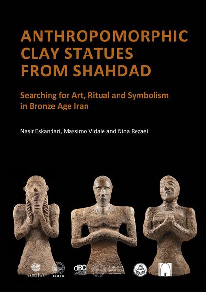 Clay statues from Shahdad. Kerman, Iran, 3rd millennium BCE - Nasir Eskandari,Jebraeil Nokandeh,Massimo Vidale - copertina