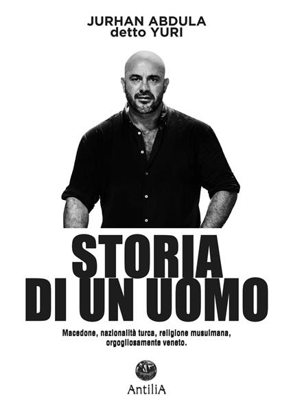 Storia di un uomo. Macedone, nazionalità turca, religione musulmana, orgogliosamente veneto - Yuri,Carlo Brusadin - copertina