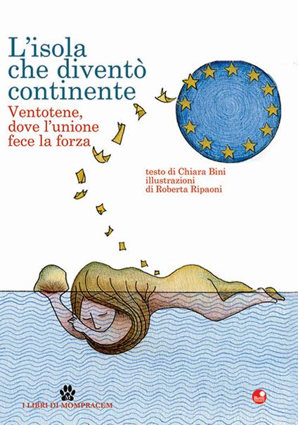 L'isola che diventò continente. Ventotene, dove l'unione fece la forza - Chiara Bini - copertina